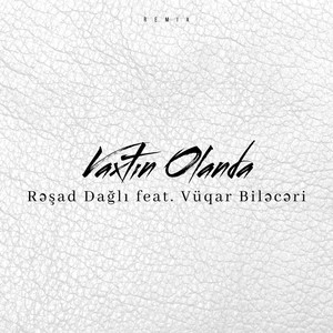 Rəşad Dağlı - Vaxtın Olanda Remix ft Vüqar Biləcəri