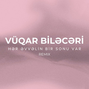 Vüqar Biləcəri - Hər Əvvəlin Bir Sonu Var Remix